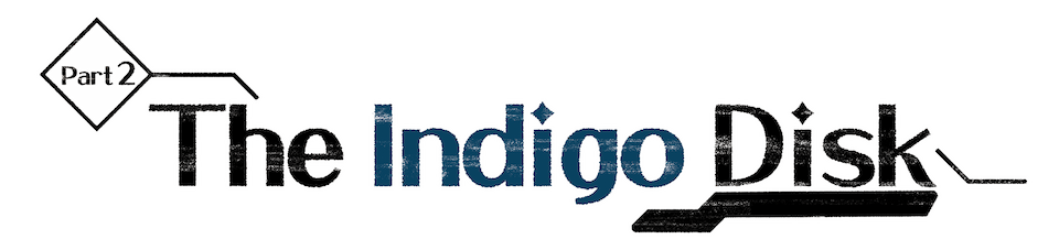 Part 2 : The Indigo Disk​